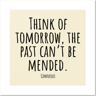 Think-of-tomorrow,the-past-can't-be-mended.(Confucius) Posters and Art